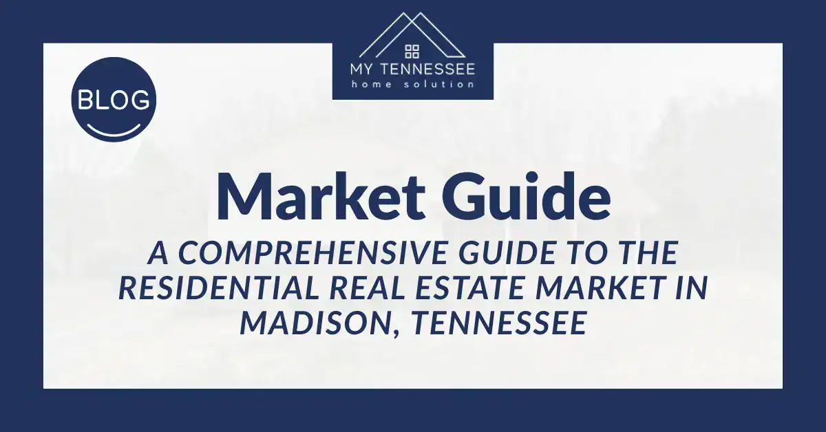 A Comprehensive Guide to the Residential Real Estate Market in Madison, Tennessee